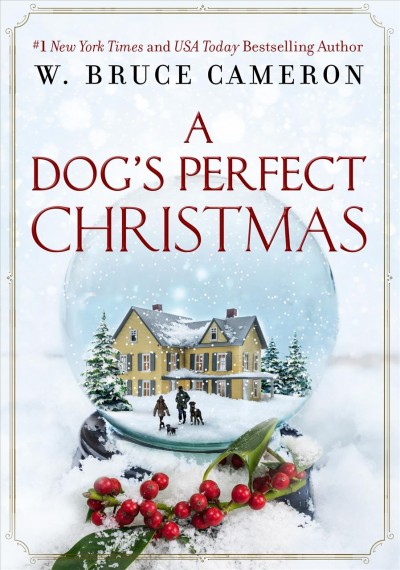 A dog's perfect Christmas : a novel / W. Bruce Cameron.