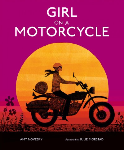 Girl on a motorcycle / Amy Novesky ; illustrated by Julie Morstad.