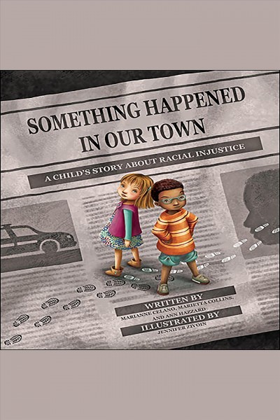 Something Happened in Our Town : A Child's Story About Racial Injustice / Marianne Celano.