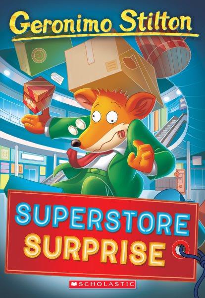 Superstore surprise / Geronimo Stilton ; illustrations by Daria Cerchi, Ivan Bigarella, and Valeria Cairoli ; graphics by Marta Lorini ; translated by Emily Clement.