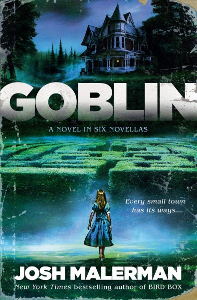 Goblin : a novel in six novellas / Josh Malerman.