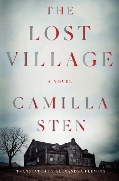 The lost village : a novel / Camilla Sten ; translated by Alexandra Fleming.