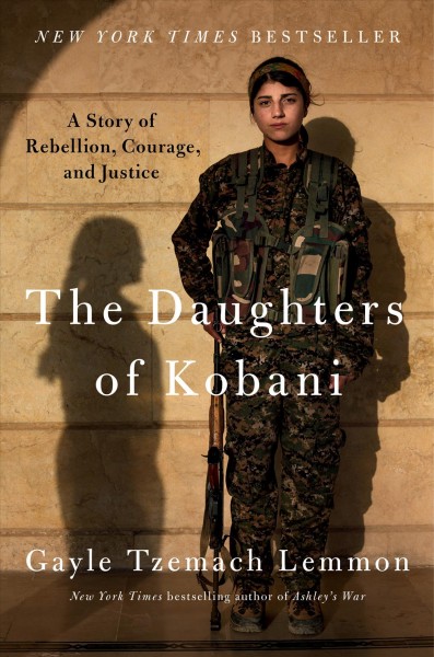 The daughters of Kobani : a story of rebellion, courage, and justice / Gayle Tzemach Lemmon.