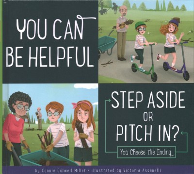 You can be helpful : step aside or pitch in?  by Connie Colwell Miller ; illustrated by Victoria Assanelli.
