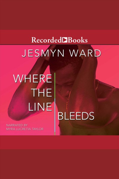 Where the line bleeds [electronic resource]. Jesmyn Ward.