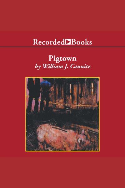 Pigtown [electronic resource]. Caunitz William J.