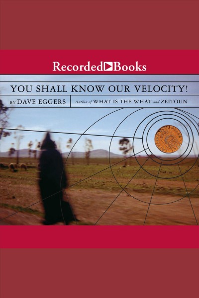 You shall know our velocity [electronic resource] : (or, sacrament). Dave Eggers.