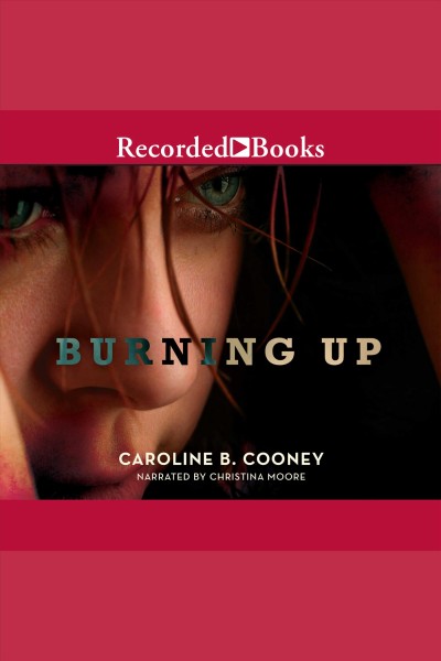 Burning up [electronic resource]. Caroline B Cooney.