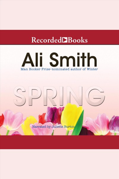 Spring [electronic resource] : Seasonal series, book 3. Ali Smith.