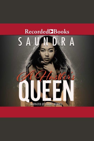 A hustler's queen [electronic resource] : Hustler's queen series, book 1. Saundra.