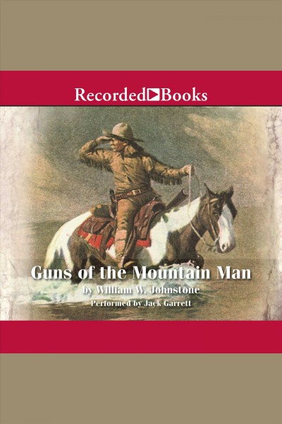 Guns of the mountain man [electronic resource] : Mountain man series, book 24. William W Johnstone.
