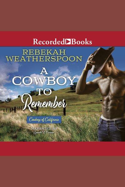 A cowboy to remember [electronic resource] : Cowboys of california series, book 1. Weatherspoon Rebekah.