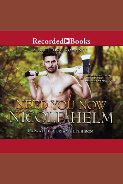 Need you now [electronic resource] : Mile high romance series, book 1. Nicole Helm.