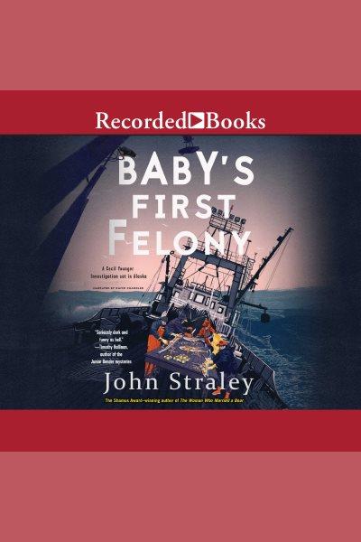 Baby's first felony [electronic resource] : Cecil younger series, book 7. John Straley.
