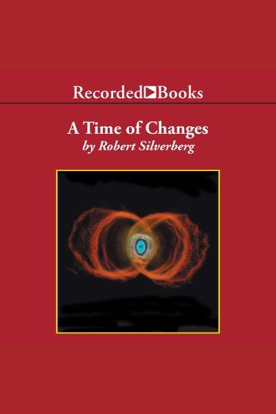 A time of changes [electronic resource]. Robert Silverberg.