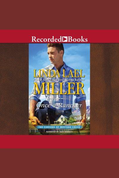 Once a rancher [electronic resource] : The carsons of mustang creek series, book 1. Linda Lael Miller.