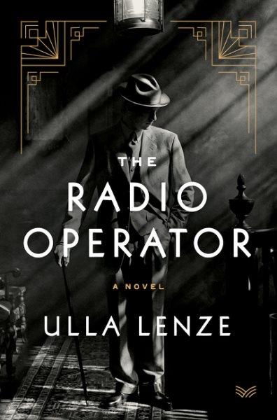 The radio operator : a novel / Ulla Lenze ; translated from the German by Marshall Yarbrough.