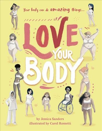 Love your body / by Jessica Sanders ; illustrated by Carol Rossetti.