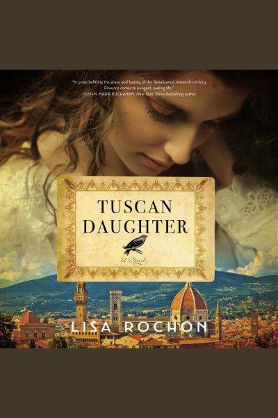 Tuscan daughter : a novel / Lisa Rochon.