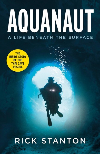 Aquanaut : a life beneath the surface / Rick Stanton with Karen Dealy.