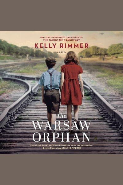 The Warsaw orphan : a World War II novel / Kelly Rimmer.