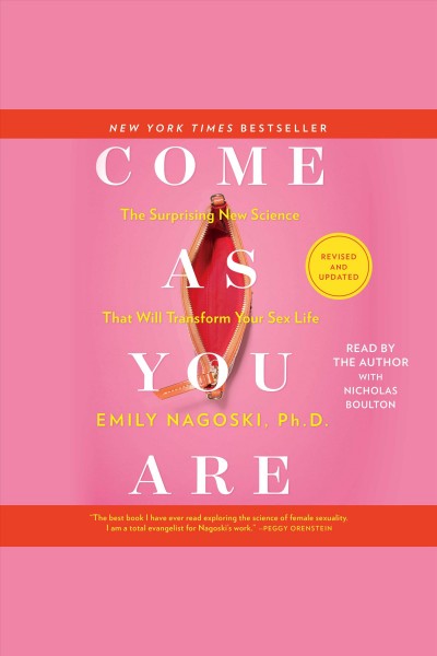 Come as you are : the surprising new science that will transform your sex life / Emily Nagoski, Ph. D.