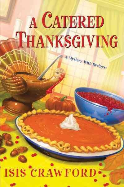 A catered Thanksgiving : a mystery with recipes / Isis Crawford.