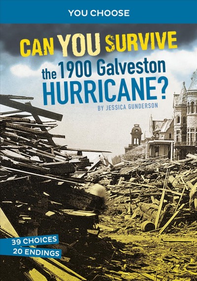 Can you survive the 1900 Galveston hurricane? : an interactive history adventure / Jessica Gunderson.