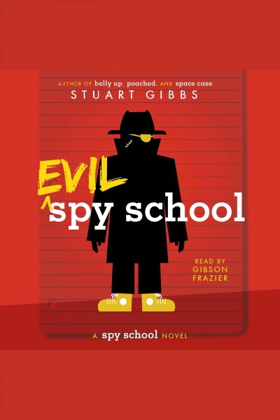 Evil spy school / Stuart Gibbs ; read by Gibson Frazier.