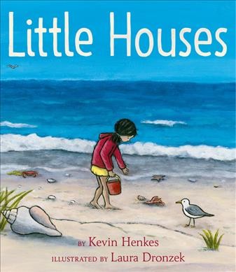 Little houses / by Kevin Henkes ; illustrated by Laura Dronzek.