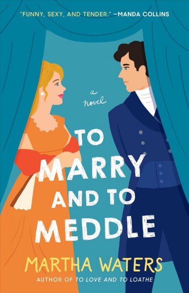 To marry and to meddle : a novel / Martha Waters.