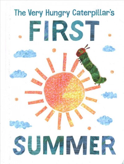 The very hungry caterpillar's first summer / Eric Carle.