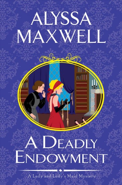 A deadly endowment / Alyssa Maxwell.