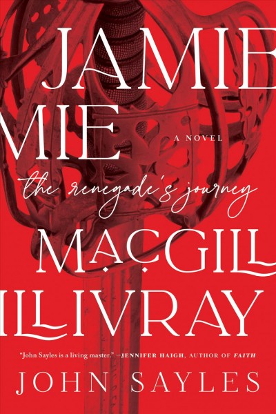 Jamie MacGillivray : the renegade's journey : a novel / John Sayles.