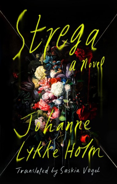 Strega : a novel / Johanne Lykke Holm ; translated by Saskia Vogel.