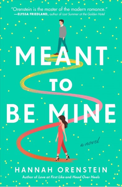 Meant to be mine : a novel / Hannah Orenstein.
