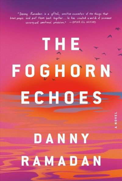 The foghorn echoes : a novel / Danny Ramadan.