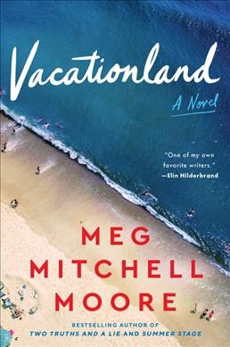 Vacationland : a novel / Meg Mitchell Moore.