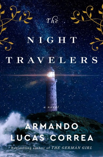 The night travelers : a novel / Armando Lucas Correa ; translated by Nick Caistor and Faye Williams ; additional translation by Cecelia Molinari.