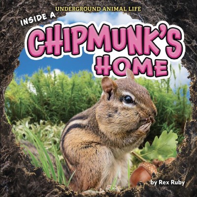 Inside a chipmunk's home / by Rex Ruby.