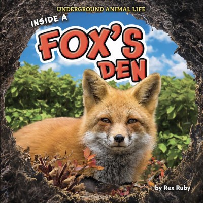 Inside a fox's den / by Rex Ruby.