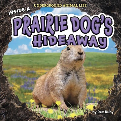 Inside a prairie dog's hideaway / by Rex Ruby.