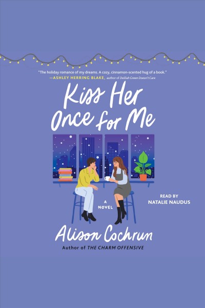 Kiss her once for me : a novel / Alison Cochrun.
