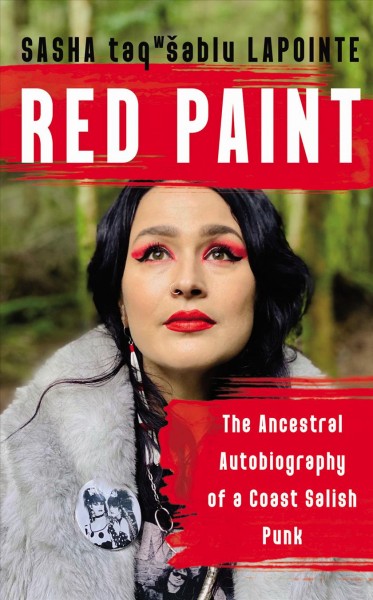 Red paint : the ancestral autobiography of a Coast Salish punk / Sasha taqšblu LaPointe.