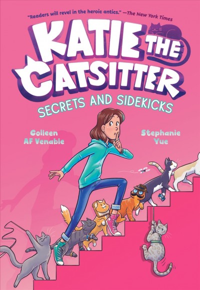 Katie the catsitter. 3  Secrets and sidekicks / Colleen AF Venable ; illustrated by Stephanie Yue ; with colors by Braden Lamb.