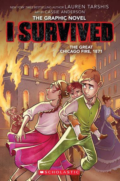 I survived the Great Chicago Fire, 1871 / by Lauren Tarshis ; adapted by Georgia Ball ; with art by Cassie Anderson ; colors by Junma Aguilera.