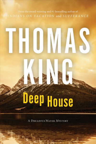 Deep house : a DreadfulWater mystery / Thomas King.