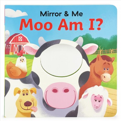 Moo Am I? Mirror & me who does baby see on the farm? written by Ruby Byrd; illustrated by Ivan Barrera