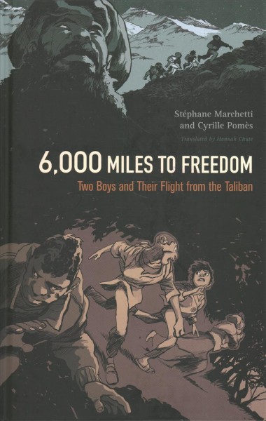 6,000 miles to freedom : two boys and their flight from the Taliban / written by Stéphane Marchetti and illustrated by Cyrille Pomès.