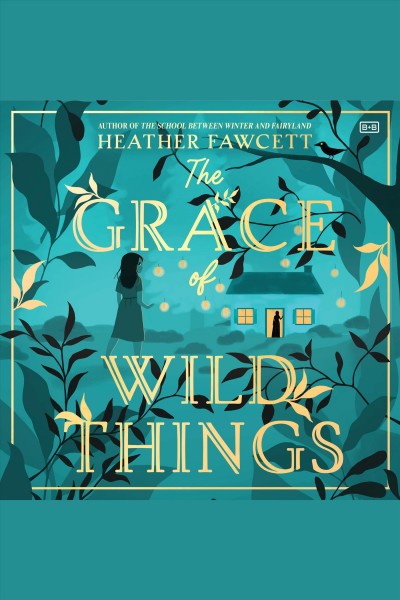 The grace of wild things / Heather Fawcett.